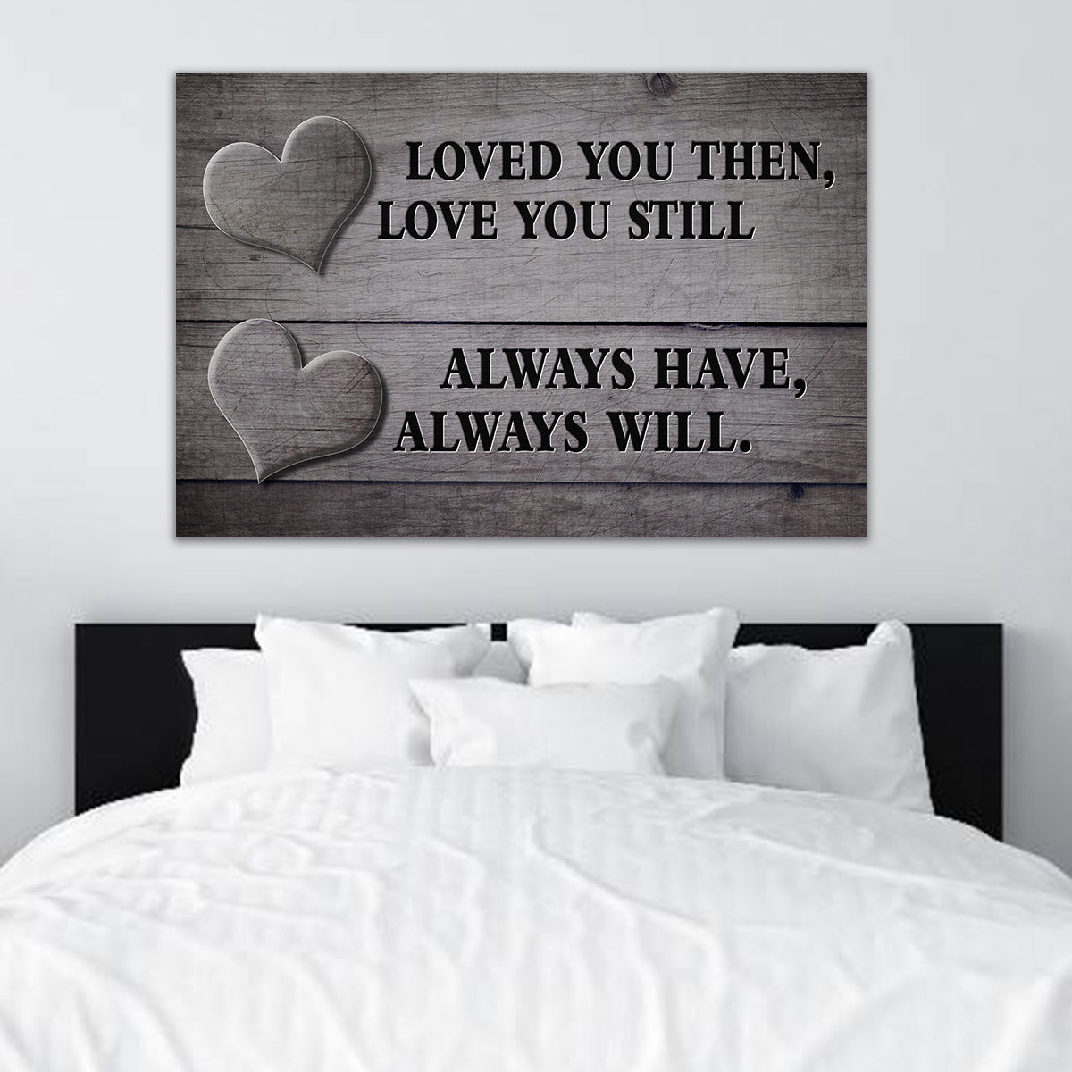 "LOVED YOU THEN, LOVE YOU STILL - ALWAYS HAVE, ALWAYS WILL." - PREMIUM CANVAS, POSTER